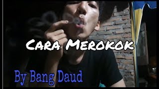 Cara Merokok (By Bang Daud)