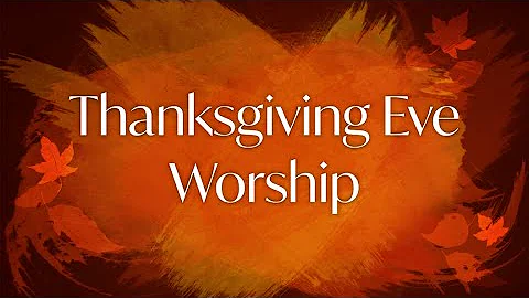 November 26, 2025, 7pm | St. Matthew Lutheran | Thanksgiving Eve Worship