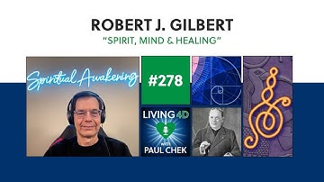 Episode 278 — Dr. Robert Gilbert: Spirit, Mind and Healing