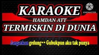 karaoke TERMISKIN DI DUNIA || HAMDAN ATT