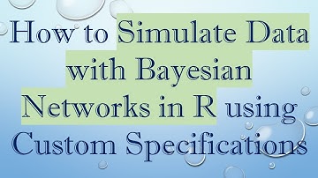 How to Simulate Data with Bayesian Networks in R using Custom Specifications