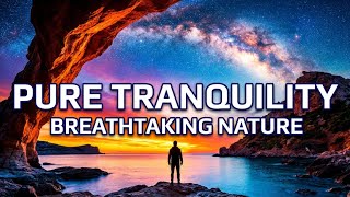 Drift Away to Pure Tranquility | Breathtaking Nature Scenes