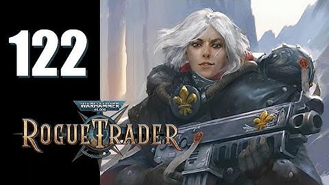 Warhammer 40k: Rogue Trader - Ep. 122: Sister Act