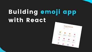 Building emoji app with React !!!!