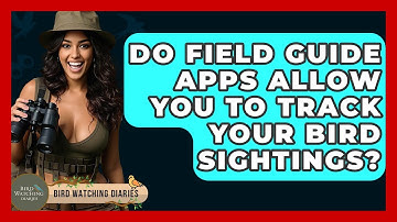 Do Field Guide Apps Allow You To Track Your Bird Sightings? - Bird Watching Diaries