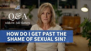 How do I get past the shame of sexual sin?