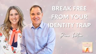 Jim Fortin on How to Break Free from Your Subconscious Identity Trap