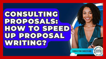 Consulting Proposals: How To Speed Up Proposal Writing? - Consulting Career Hub