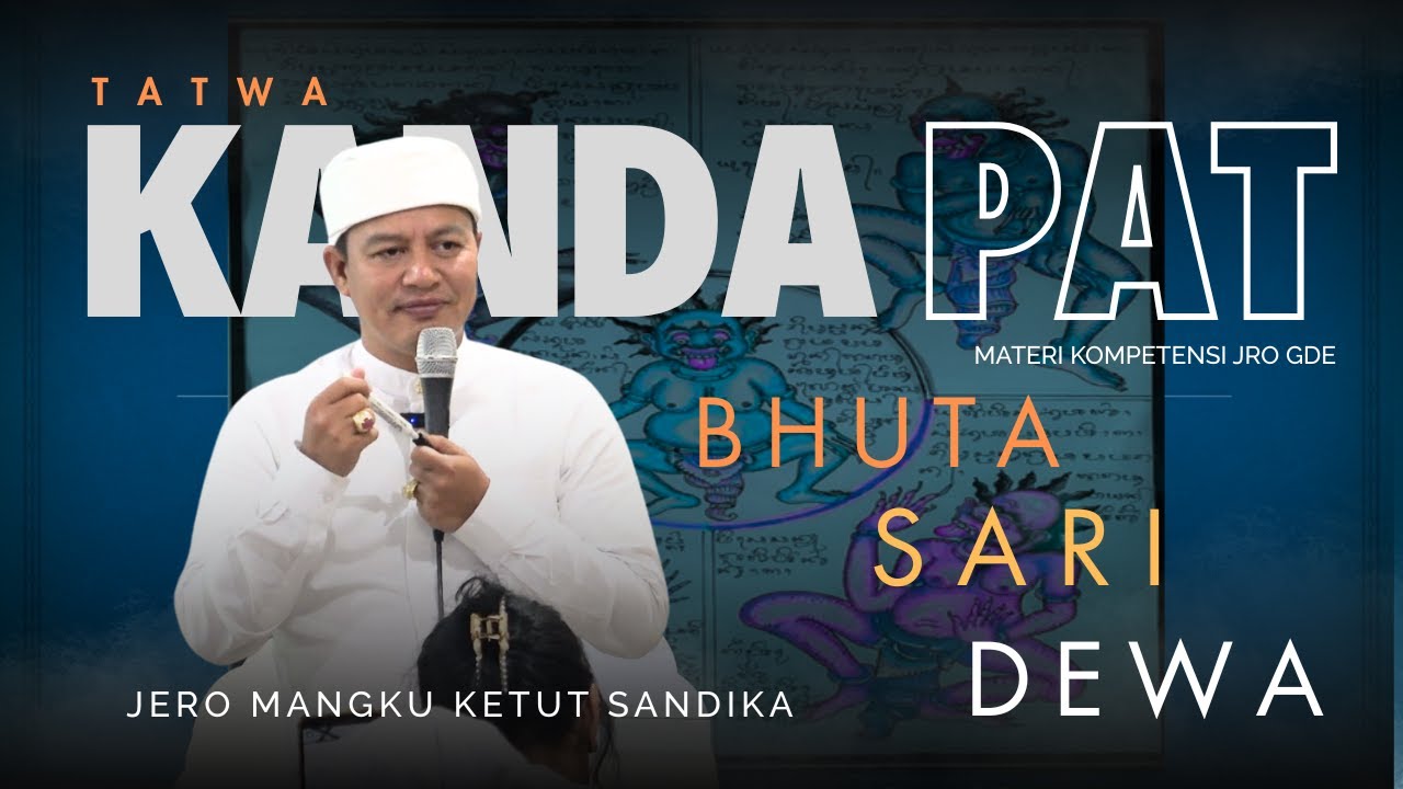 Tatwa Kanda Pat BHUTA, Kanda Pat SARI & Kanda Pat DEWA - Materi Kompetensi Jro Gde