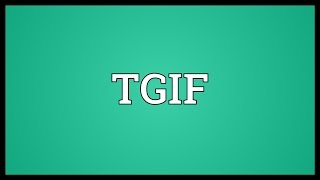 Tgif Meaning Youtube