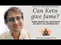 Can Ketu give fame? - Deep spiritual insights