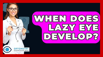 When Does Lazy Eye Develop? - Optometry Knowledge Base