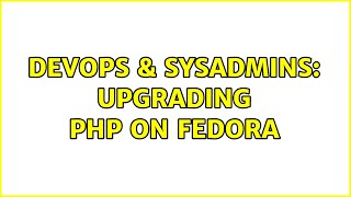 Famous DevOps & SysAdmins: Upgrading PHP on Fedora (2 Solutions!!) Profile