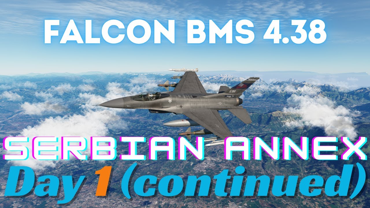 Falcon BMS 4.38 - Serbian Annex Day 1 (continued)