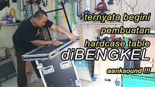 proses pembuatan hardcase table 10U di bengkel aanksound