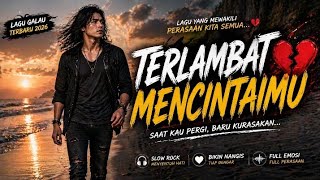 Terlambat Mencintaimu 😭 Slow Rock Paling Sedih | Bikin Nangis