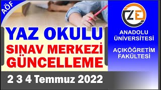 AÖF Yaz Okulu Sınav Merkezi Tercihi Güncelleme 2 3 4 Temmuz 2022