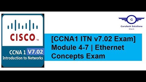 [CCNA1 v7.02 Exam] ITN Modules 4-7 | Ethernet Concepts Exam