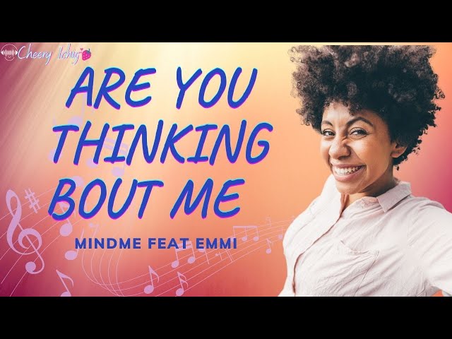 ARE YOU THINKING BOUT ME MINDME FEAT EMMI class=