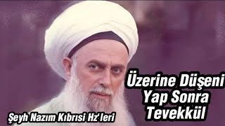 4. Üzerine Düşeni Yap ! ve Sonra Tevekkül Et. Şeyh Nazım Kıbrısi Hz'leri