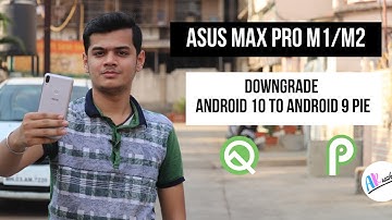 How to Downgrade Asus Max Pro M1/M2 From Android 10 to Android 9 Pie | The Android Rush [Hindi]