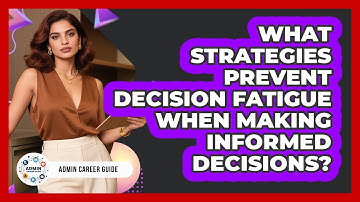 What Strategies Prevent Decision Fatigue When Making Informed Decisions? - Admin Career Guide