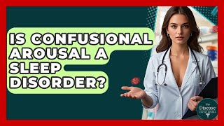 Is Confusional Arousal A Sleep Disorder? - The Disease Encyclopedia