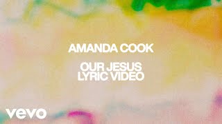 Amanda Cook  Our Jesus (Official Lyric Video)