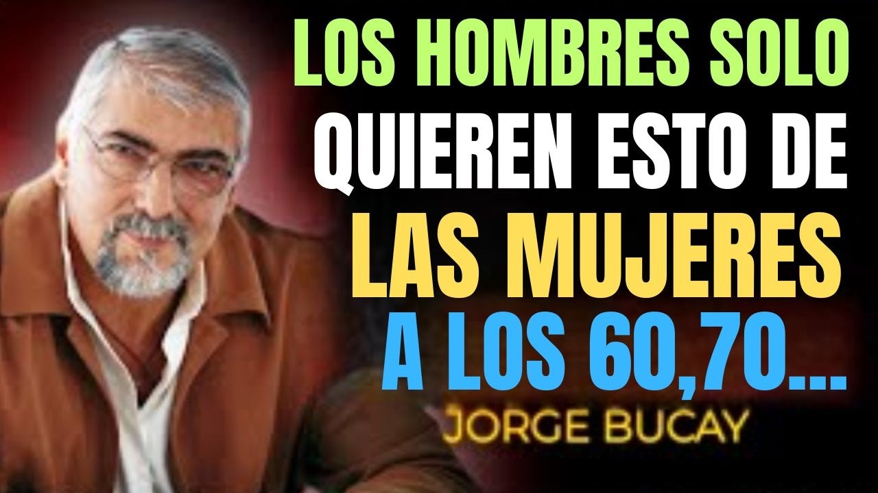 5 Cosas que los Hombres Quieren de una Mujer Después de los 60 | Jorge Bucay