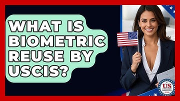What Is Biometric Reuse By USCIS? - US Citizenship Immigration Guide