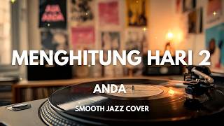 Menghitung Hari 2  Anda  Smooth Jazz Cover By The Vinyl