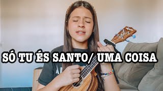 Só Tu És Santo/ Uma Coisa - Morada | Cover Letícia Prudêncio ukulele