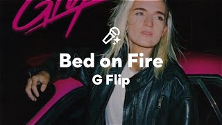 G Flip, Bed On Fire 