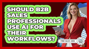 Should B2B Sales Professionals Use AI For Their Workflows? - Find Sales Jobs