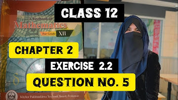 chapter 2 exercise 2.2 question no.5 class 12 kpk board Peshawar