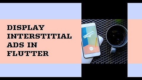 How to display Interstitial Ads from Google AdMob in flutter
