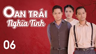 [Phim Việt Nam] OAN TRÁI NGHĨA TÌNH || Tập 06 || Phim tiểu thuyết của nhà văn Hồ Biểu Chánh