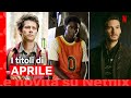 Le novità di aprile 2021 su Netflix | Italia