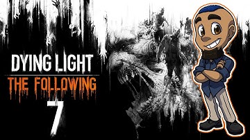 Dying Light: The Following | Part 7 | WE DON