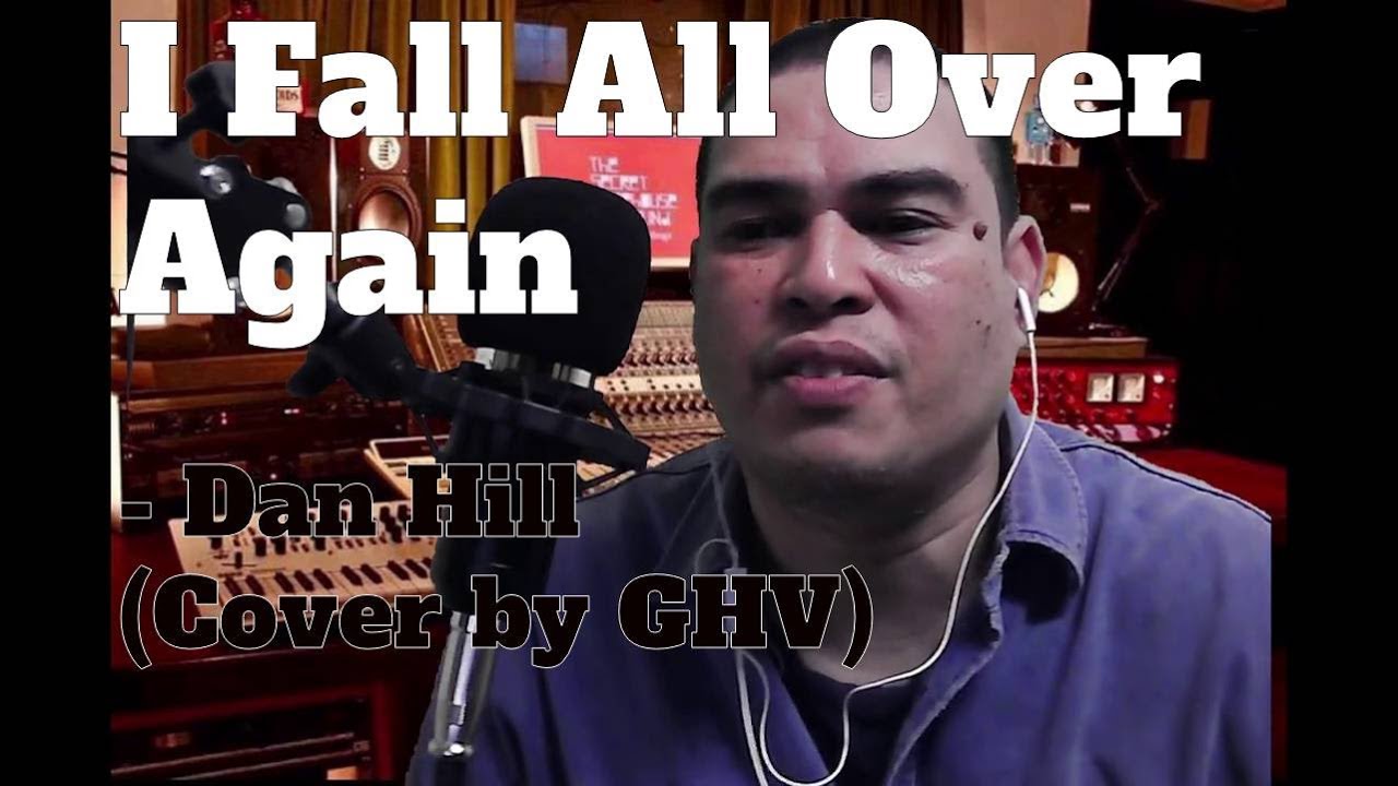 I Fall All Over Again Dan Hill Cover by GHV - YouTube