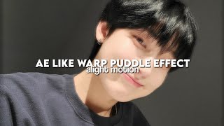 ae like warp puddle effect || alight motion