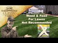 Weed N Feed For Lawns : Not Recommended