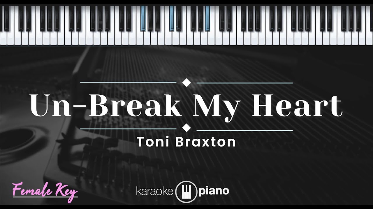 Un-Break My Heart - Toni Braxton (KARAOKE PIANO - FEMALE KEY)