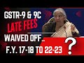 GSTR 9/9C DATE EXTENDED & LATE FEES WAIVED OFF FOR THE F.Y.17-18 TO22-23 IN GST LATEST NOTIFICATION