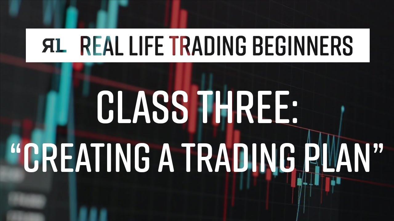 Real Life Trading Beginners Class 4 Creating a Trading Real Life Trading Beginners Class 4 Creating a Trading