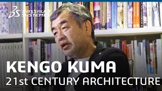 Kengo Kuma's View on 21st Century Architecture - Dassault Systèmes