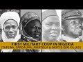 First Military Coup in Nigeria (Tafawa, Sardauna, Akintola & Okotie-Ebo Killed)