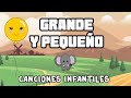 Grande y Pequeño - Canciones Infantiles