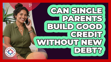 Can Single Parents Build Good Credit Without New Debt? - Single Parent Support Hub