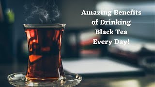 7 Amazing Benefits Of Drinking Black Tea Every Day